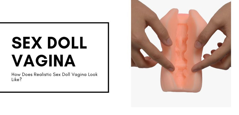 How-Does-Realistic-Sex-Doll-Vagina-Look-Like JLD
